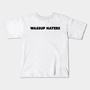 Wassup Haters (Funny, Cool & Simple Black Soft Font Text) Kids T-Shirt